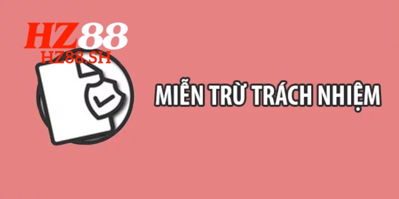 Miễn Trách Nhiệm - Điều Quan Trọng Cho Hội Viên HZ88 3 HZ88 miễn trách nhiệm về pháp lý và xử lý tranh chấp
