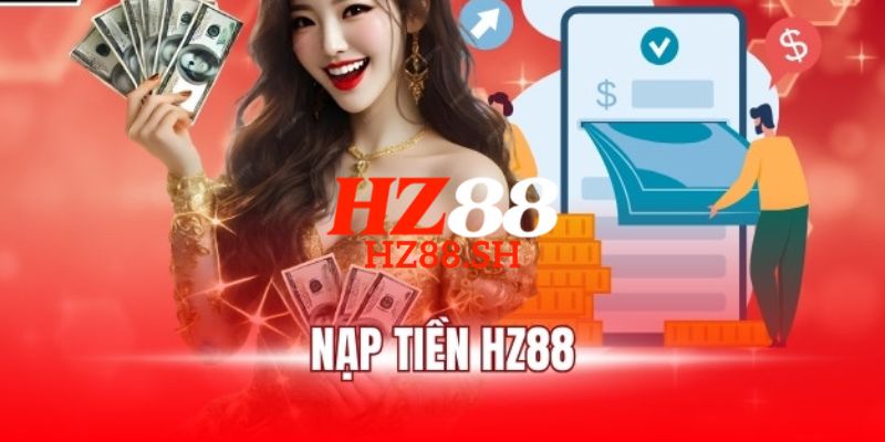HZ88 ⭐️ Trang Chủ HZ88.COM Chính Thức 2026 Tặng +88K 17 Quy trình 4 bước hướng dẫn cách nạp tiền HZ88 đơn giản